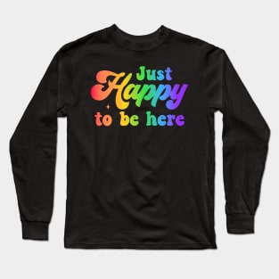 Just happy to be here - happiness Long Sleeve T-Shirt
